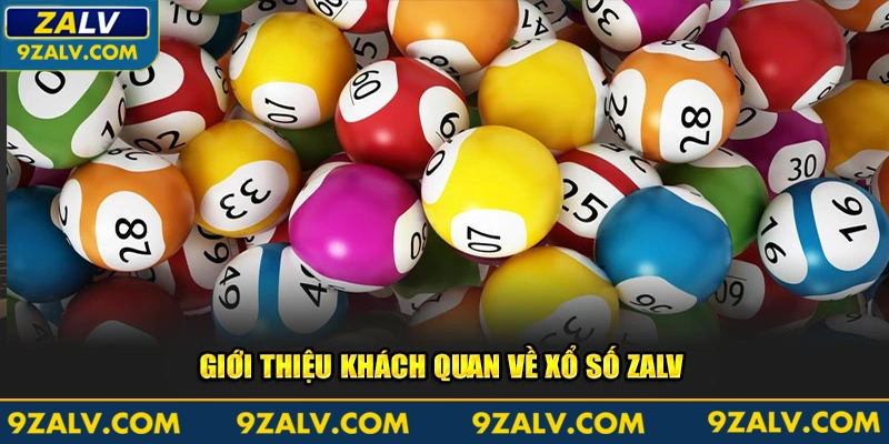 Giới thiệu khách quan về xổ số Zalv 