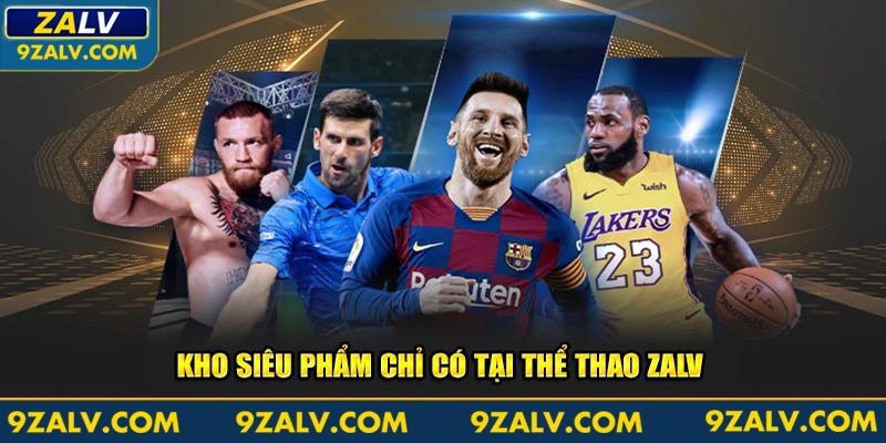 Kho siêu phẩm chỉ có tại thể thao Zalv 