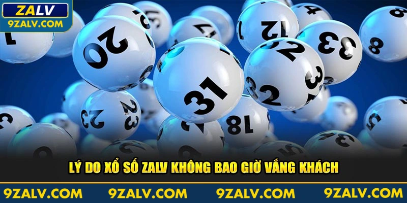 Lý do xổ số Zalv không bao giờ vắng khách