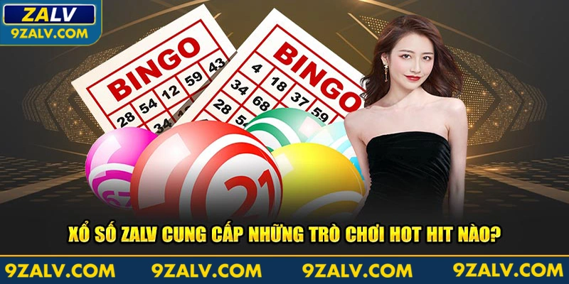 Xổ số Zalv cung cấp những trò chơi hot hit nào?