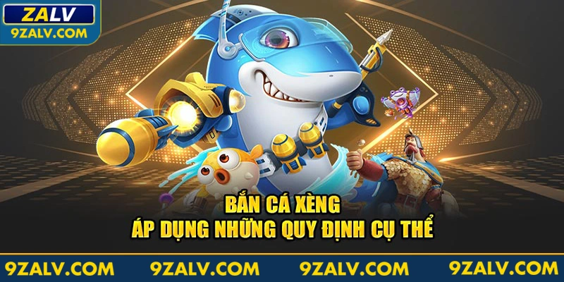 Bắn cá xèng áp dụng những quy định cụ thể