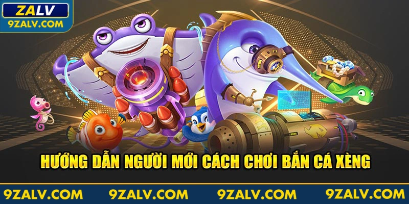 Hướng dẫn người mới cách chơi bắn cá Xèng