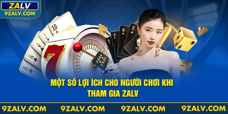 Một số lợi ích cho người chơi khi tham gia Zalv