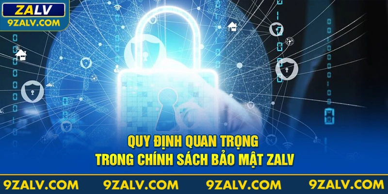 Quy định quan trọng trong chính sách bảo mật Zalv