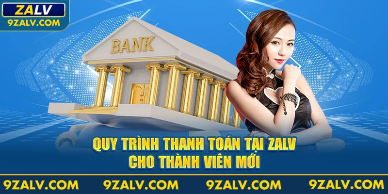 Quy trình thanh toán tại ZALV cho thành viên mới