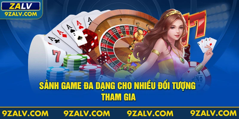 Sảnh game đa dạng cho nhiều đối tượng tham gia