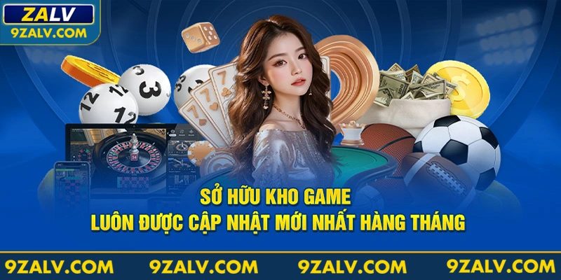 Sở hữu kho game luôn được cập nhật mới nhất hàng tháng