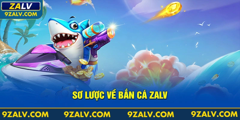 Sơ lược về bắn cá Zalv