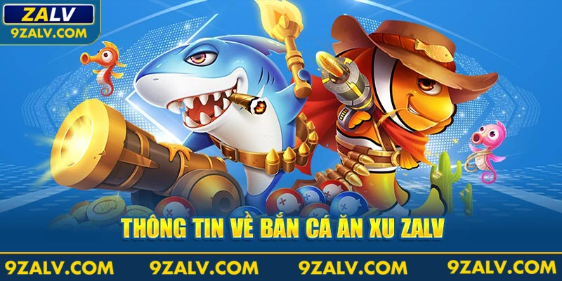 Thông tin về bắn cá ăn xu ZALV