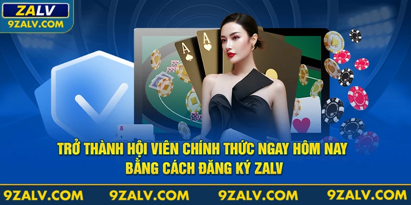 Trở thành hội viên chính thức ngay hôm nay bằng cách đăng ký Zalv